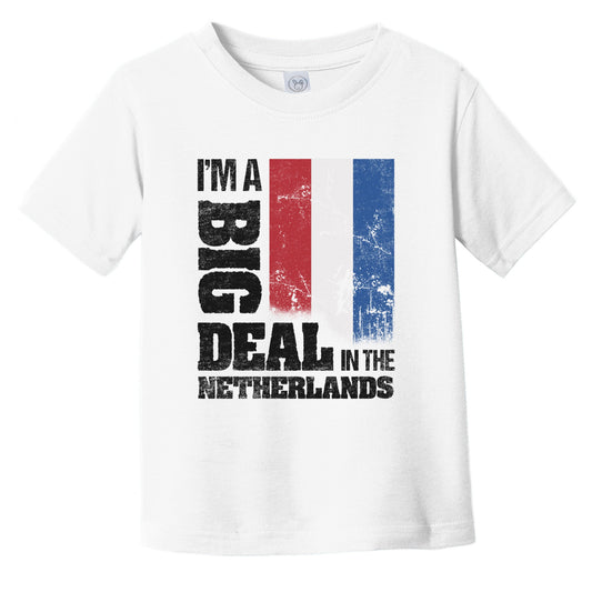 I'm A Big Deal In the Netherlands Funny Dutch Flag Infant Toddler T-Shirt