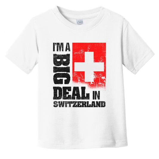 I'm A Big Deal In Switzerland Funny Swiss Flag Infant Toddler T-Shirt