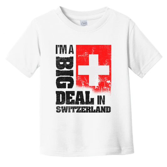 I'm A Big Deal In Switzerland Funny Swiss Flag Infant Toddler T-Shirt