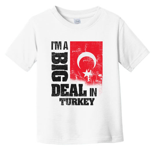 I'm A Big Deal In Turkey Funny Turkish Flag Infant Toddler T-Shirt