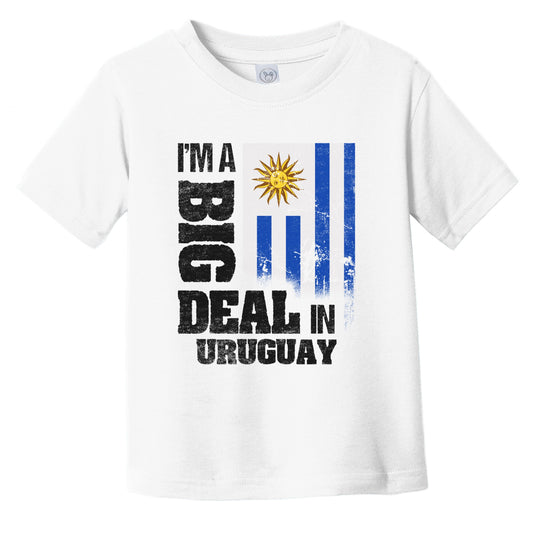 I'm A Big Deal In Uruguay Funny Uruguayan Flag Infant Toddler T-Shirt