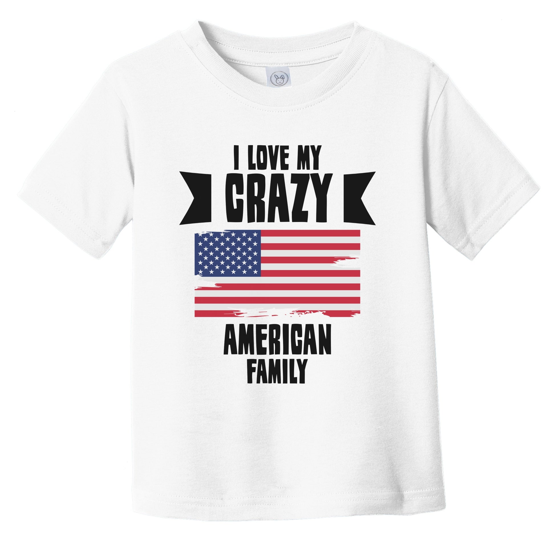 I Love My Crazy American Family Funny USA Flag Infant Toddler T-Shirt