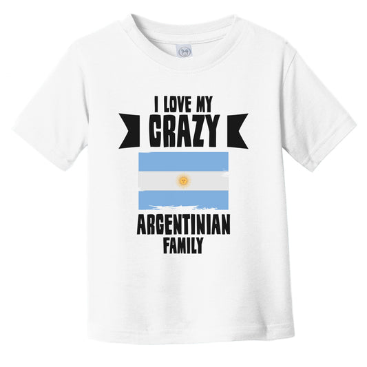 I Love My Crazy Argentinian Family Funny Argentina Flag Infant Toddler T-Shirt