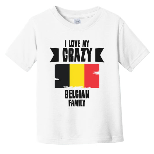 I Love My Crazy Belgian Family Funny Belgium Flag Infant Toddler T-Shirt