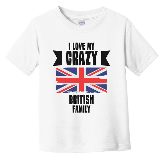 I Love My Crazy British Family Funny UK Flag Infant Toddler T-Shirt