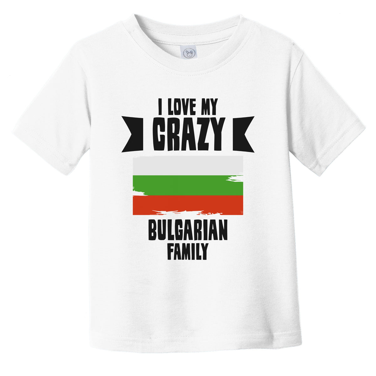 I Love My Crazy Bulgarian Family Funny Bulgaria Flag Infant Toddler T-Shirt