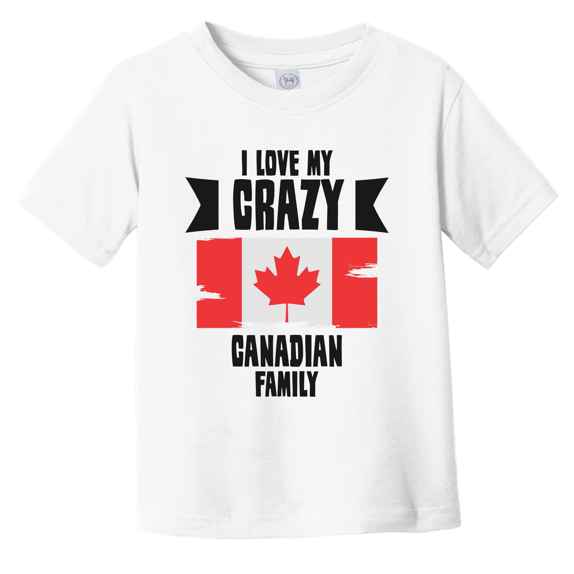 I Love My Crazy Canadian Family Funny Canada Flag Infant Toddler T-Shirt