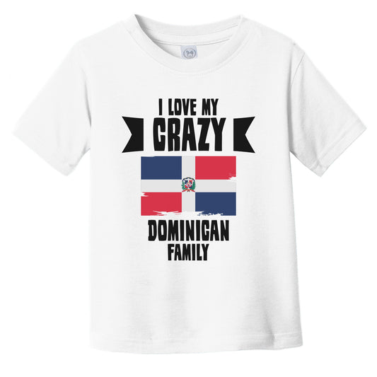 I Love My Crazy Dominican Family Funny Dominican Republic Infant Toddler T-Shirt