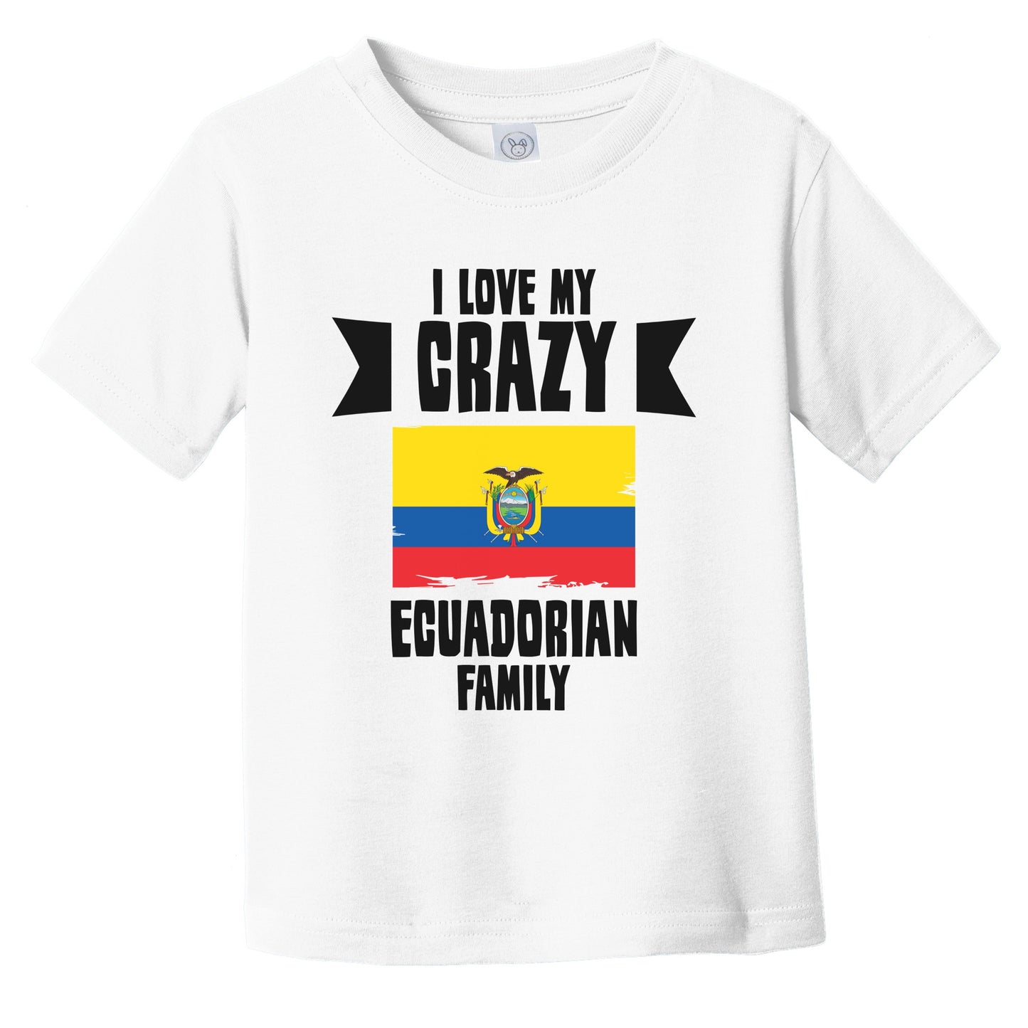 I Love My Crazy Ecuadorian Family Funny Ecuador Flag Infant Toddler T-Shirt