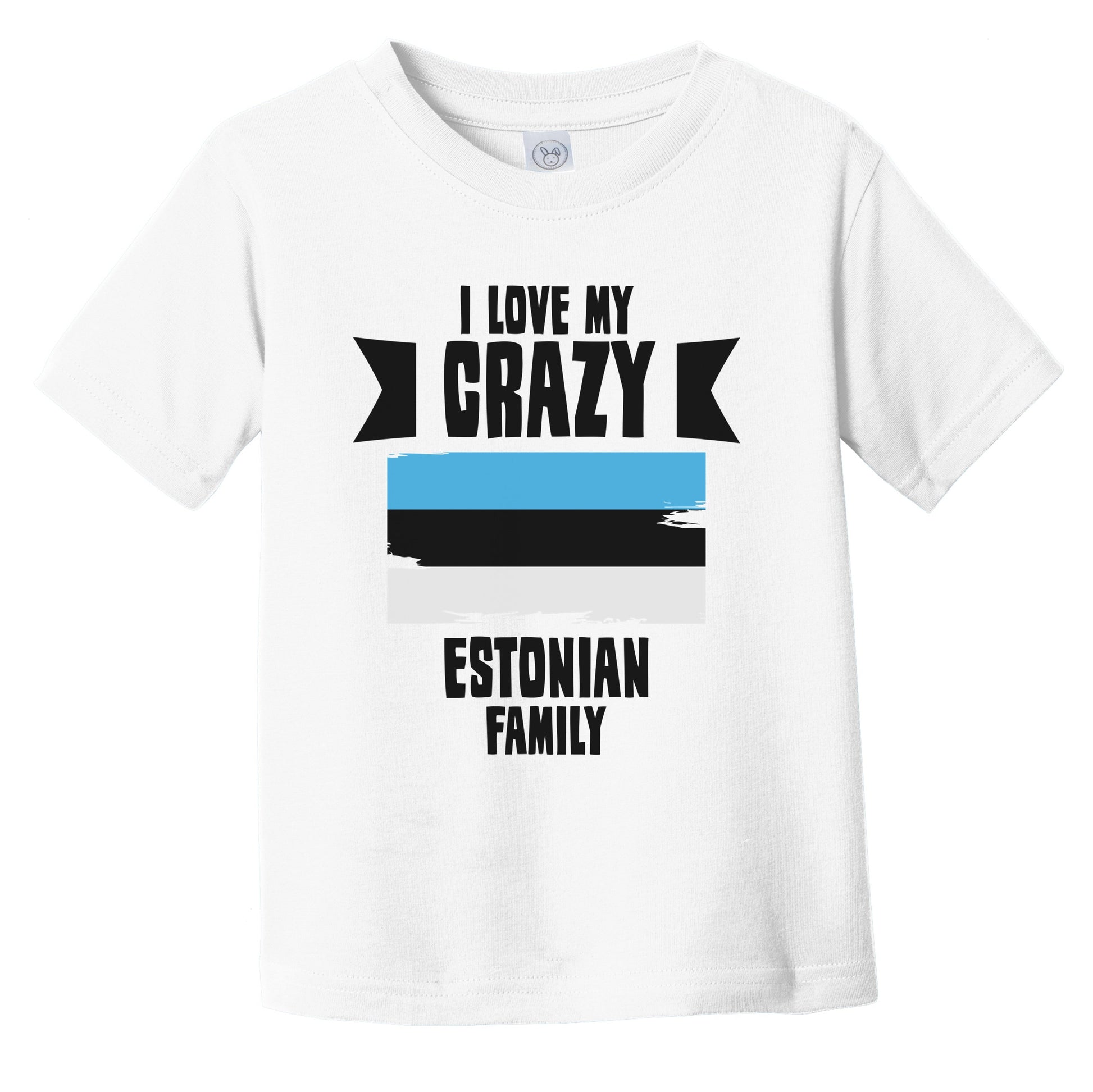 I Love My Crazy Estonian Family Funny Estonia Flag Infant Toddler T-Shirt