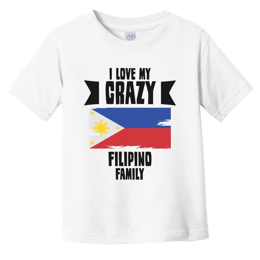 I Love My Crazy Filipino Family Funny Philippines Flag Infant Toddler T-Shirt