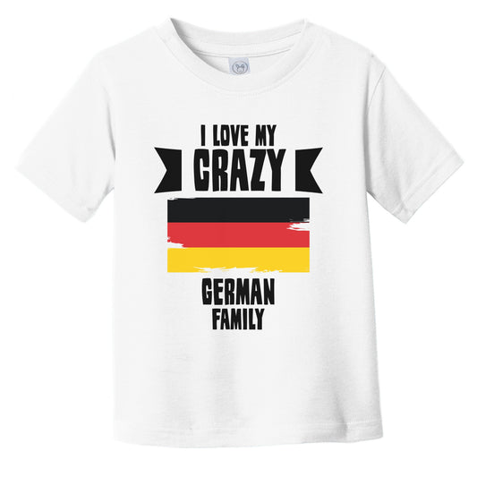I Love My Crazy German Family Funny Germany Flag Infant Toddler T-Shirt