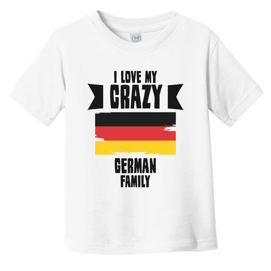 I Love My Crazy German Family Funny Germany Flag Infant Toddler T-Shirt