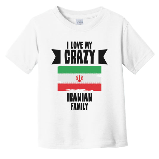 I Love My Crazy Iranian Family Funny Iran Flag Infant Toddler T-Shirt