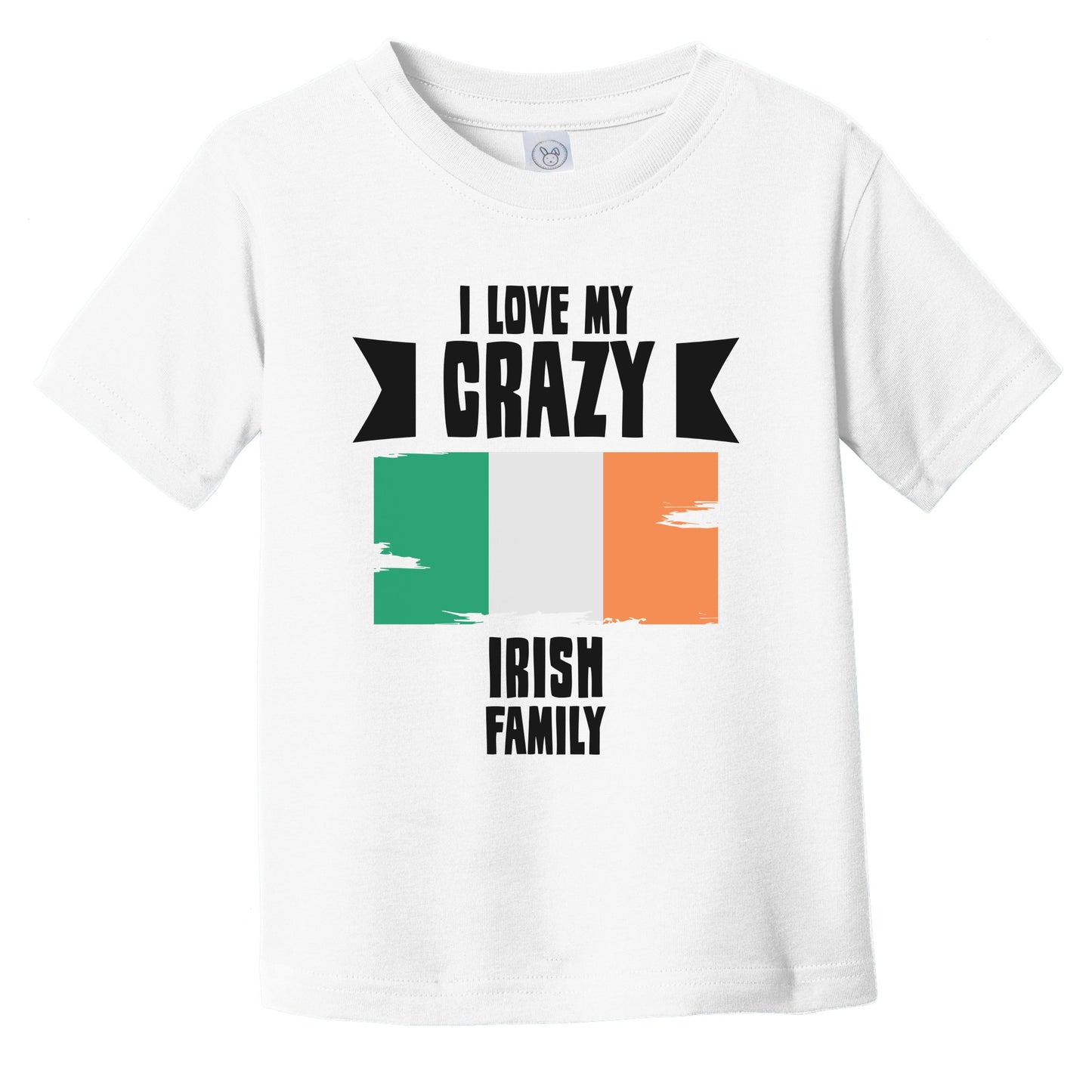 I Love My Crazy Irish Family Funny Ireland Flag Infant Toddler T-Shirt