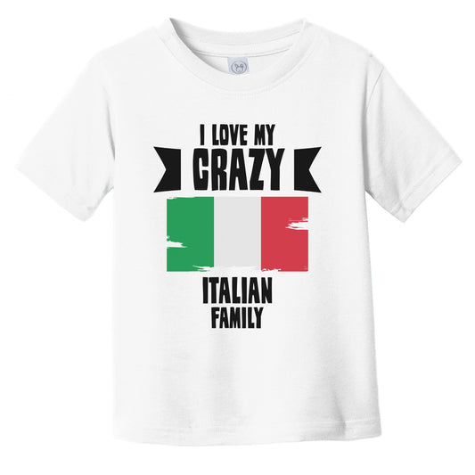 I Love My Crazy Italian Family Funny Italy Flag Infant Toddler T-Shirt