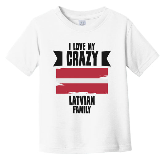 I Love My Crazy Latvian Family Funny Latvia Flag Infant Toddler T-Shirt