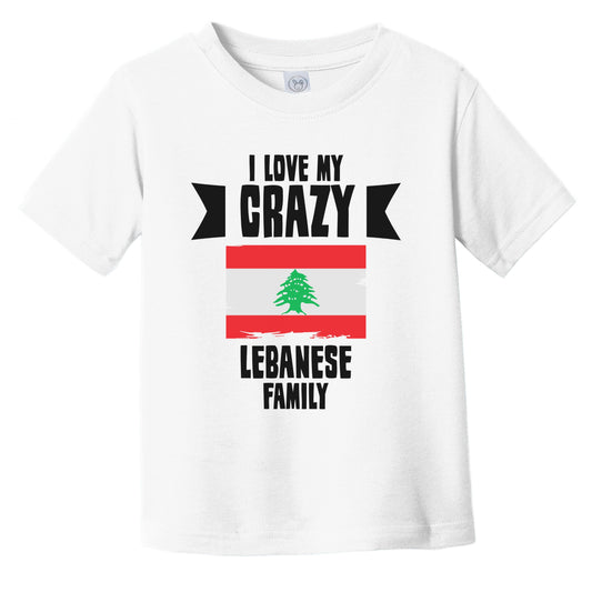 I Love My Crazy Lebanese Family Funny Lebanon Flag Infant Toddler T-Shirt