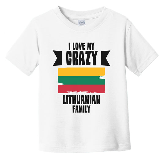 I Love My Crazy Lithuanian Family Funny Lithuania Flag Infant Toddler T-Shirt