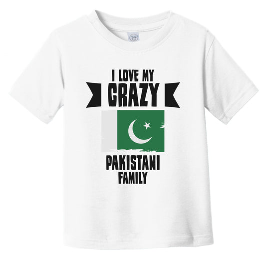 I Love My Crazy Pakistani Family Funny Pakistan Flag Infant Toddler T-Shirt