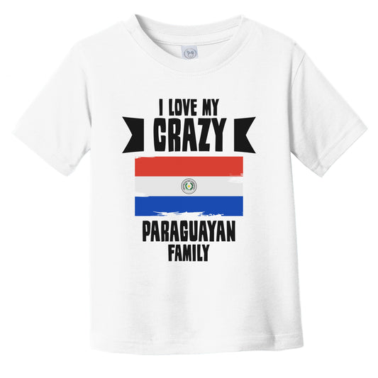 I Love My Crazy Paraguayan Family Funny Paraguay Flag Infant Toddler T-Shirt