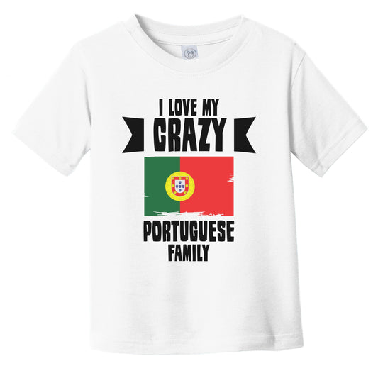 I Love My Crazy Portuguese Family Funny Portugal Flag Infant Toddler T-Shirt