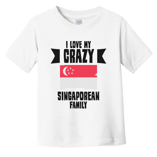 I Love My Crazy Singaporean Family Funny Singapore Flag Infant Toddler T-Shirt