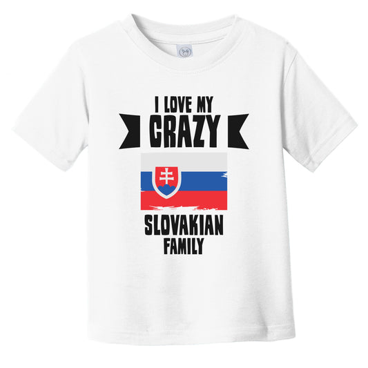 I Love My Crazy Slovakian Family Funny Slovakia Flag Infant Toddler T-Shirt