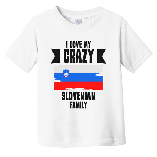 I Love My Crazy Slovenian Family Funny Slovenia Flag Infant Toddler T-Shirt