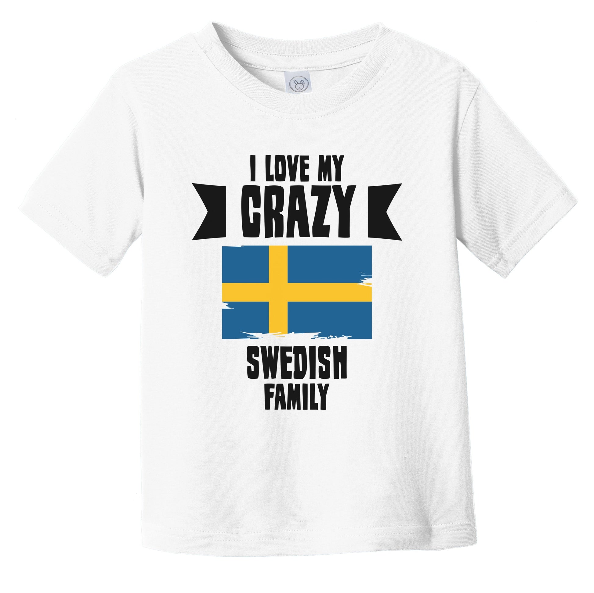 I Love My Crazy Swedish Family Funny Sweden Flag Infant Toddler T-Shirt