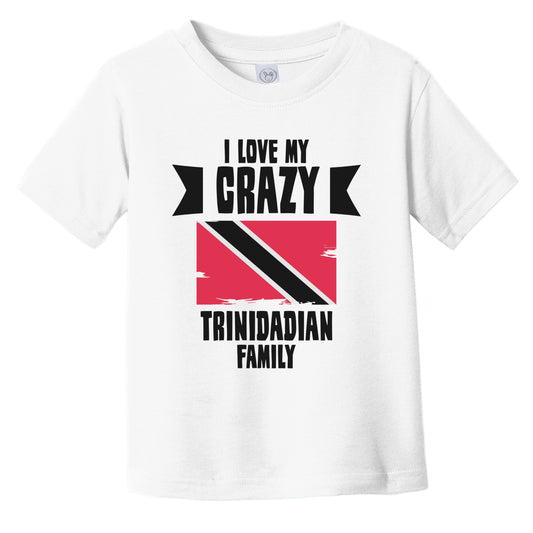 I Love My Crazy Trinidadian Family Funny Trinidad and Tobago Infant Toddler T-Shirt