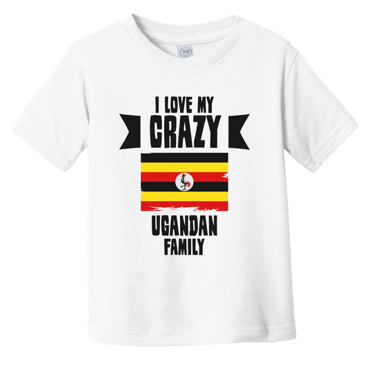 I Love My Crazy Ugandan Family Funny Uganda Flag Infant Toddler T-Shirt