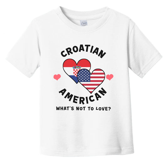 Croatian American What's Not To Love Heart Flags Infant Toddler T-Shirt