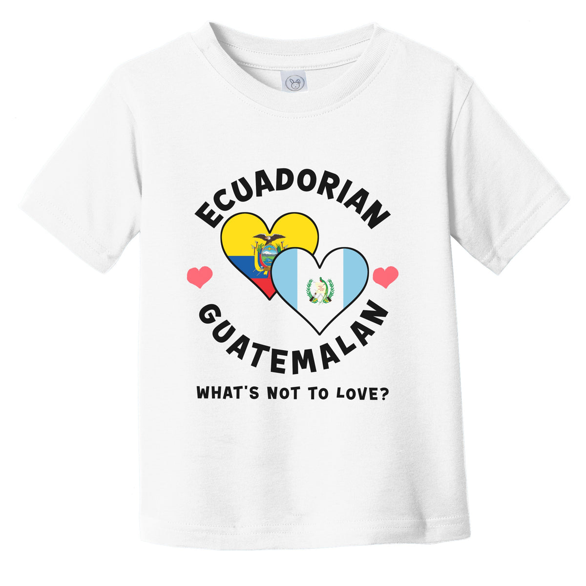 Ecuadorian Guatemalan What's Not To Love Heart Flags Infant Toddler T-Shirt