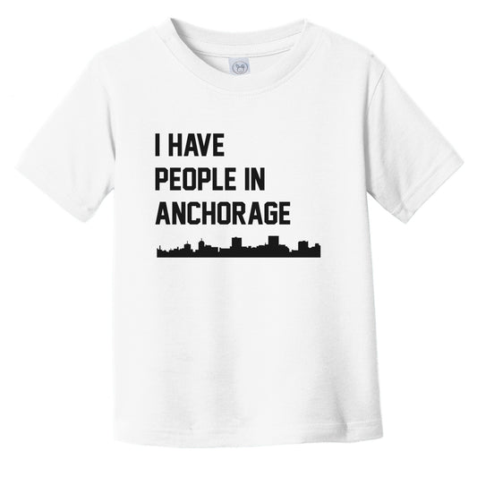 I Have People In Anchorage Alaska Skyline Infant Toddler T-Shirt