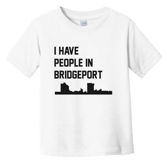 I Have People In Bridgeport Connecticut Skyline Infant Toddler T-Shirt
