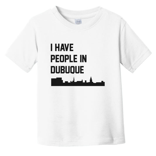 I Have People In Dubuque Iowa Skyline Infant Toddler T-Shirt