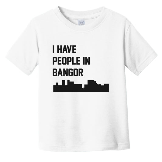 I Have People In Bangor Maine Skyline Infant Toddler T-Shirt