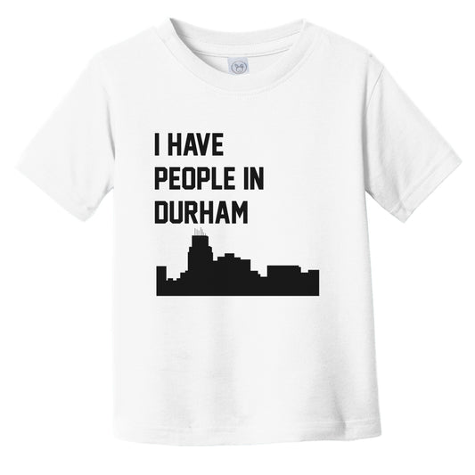 I Have People In Durham North Carolina Skyline Infant Toddler T-Shirt