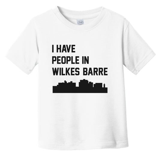 I Have People In Wilkes-Barre Pennsylvania Skyline Infant Toddler T-Shirt