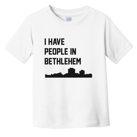 I Have People In Bethlehem Pennsylvania Skyline Infant Toddler T-Shirt