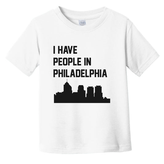 I Have People In Philadelphia Pennsylvania Skyline Infant Toddler T-Shirt