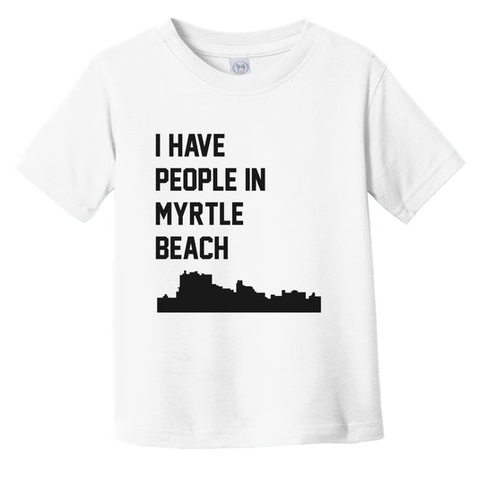 I Have People In Myrtle Beach South Carolina Skyline Infant Toddler T-Shirt