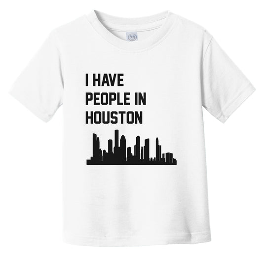 I Have People In Houston Texas Skyline Infant Toddler T-Shirt