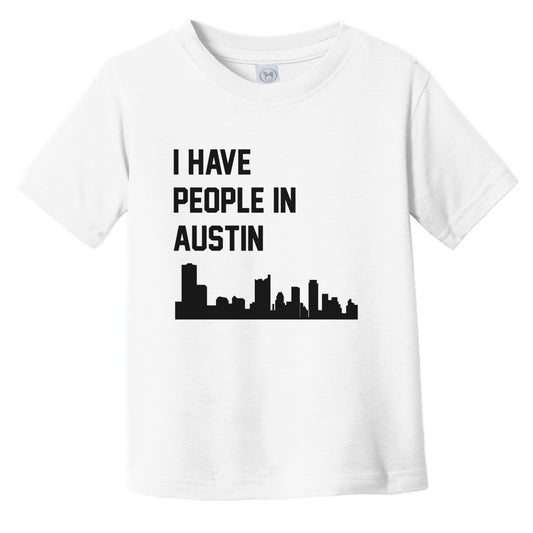 I Have People In Austin Texas Skyline Infant Toddler T-Shirt