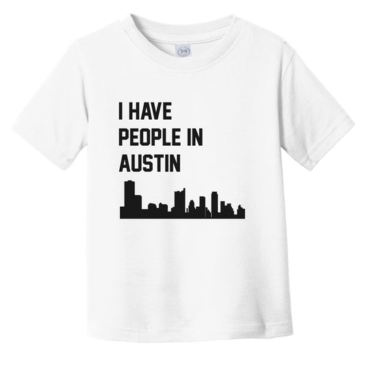 I Have People In Austin Texas Skyline Infant Toddler T-Shirt