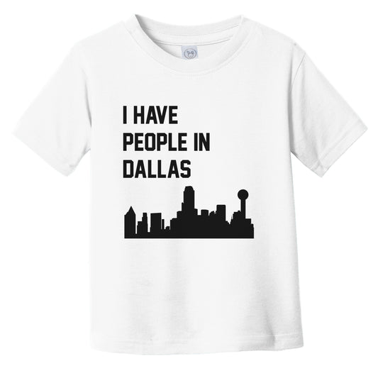 I Have People In Dallas Texas Skyline Infant Toddler T-Shirt
