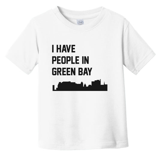 I Have People In Green Bay Wisconsin Skyline Infant Toddler T-Shirt