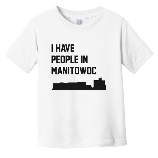 I Have People In Manitowoc Wisconsin Skyline Infant Toddler T-Shirt