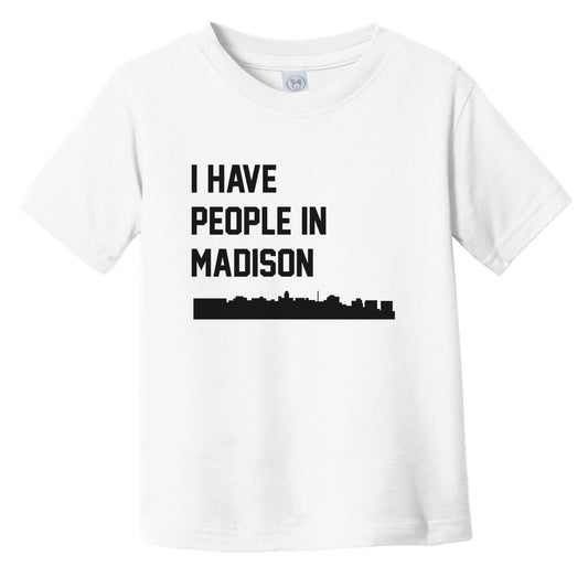 I Have People In Madison Wisconsin Skyline Infant Toddler T-Shirt